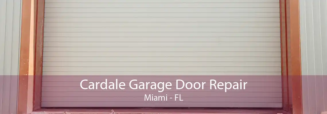 Cardale Garage Door Repair Miami - FL