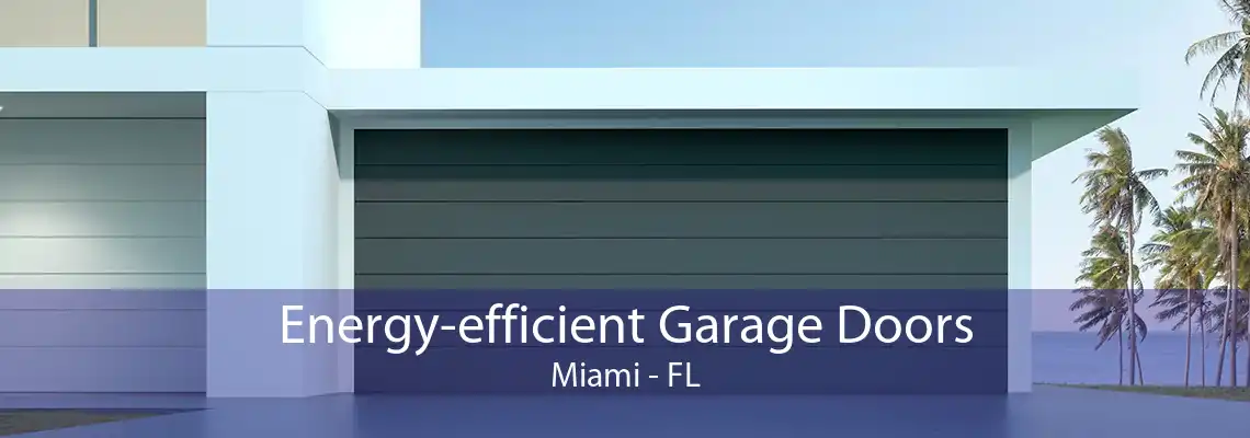 Energy-efficient Garage Doors Miami - FL