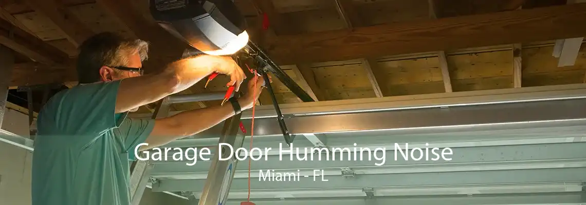 Garage Door Humming Noise Miami - FL