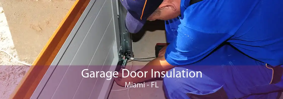 Garage Door Insulation Miami - FL