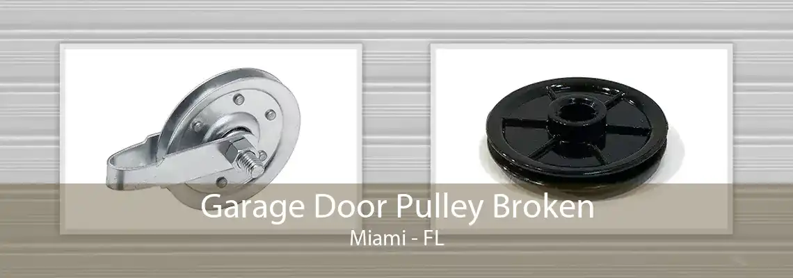 Garage Door Pulley Broken Miami - FL