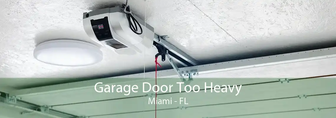 Garage Door Too Heavy Miami - FL