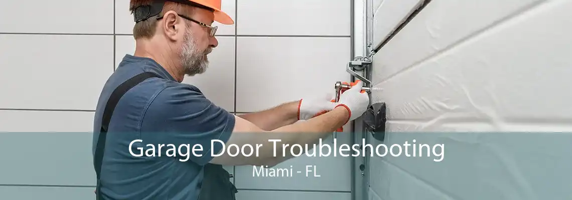 Garage Door Troubleshooting Miami - FL